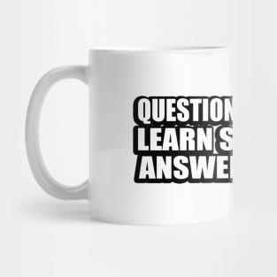 Question everything. Learn something. Answer nothing Mug